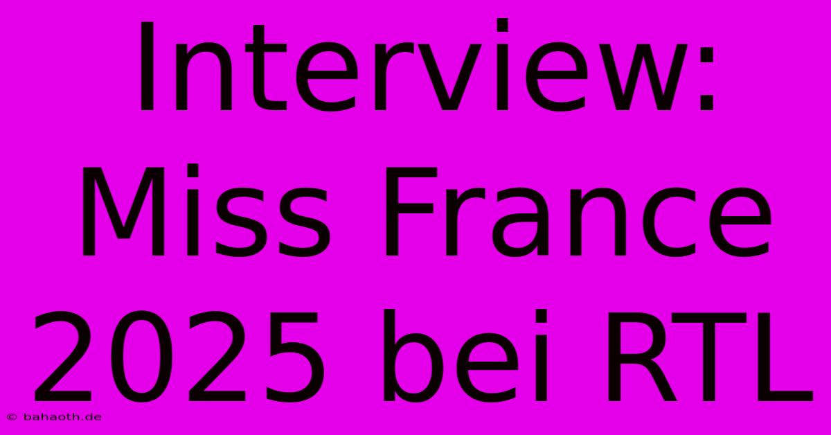 Interview: Miss France 2025 Bei RTL