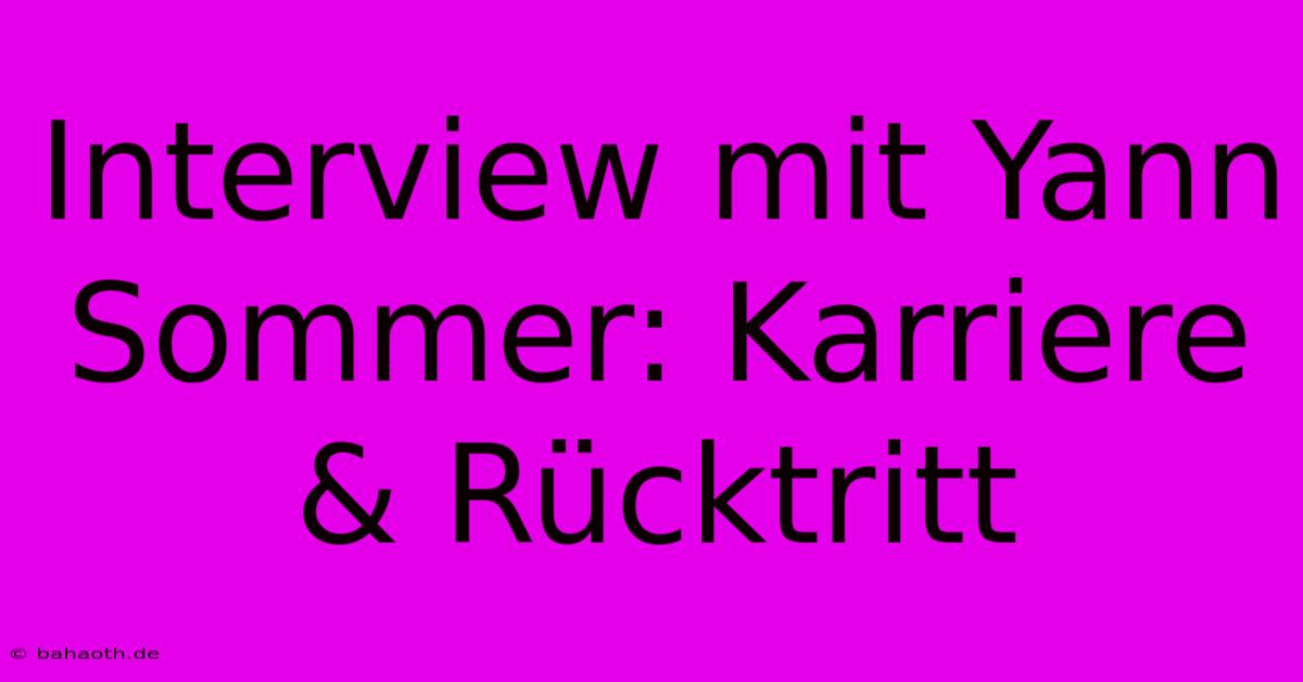 Interview Mit Yann Sommer: Karriere & Rücktritt