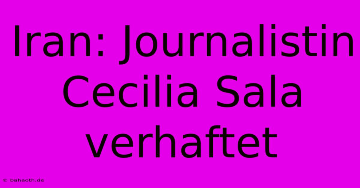 Iran: Journalistin Cecilia Sala Verhaftet