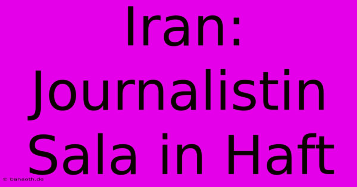 Iran: Journalistin Sala In Haft