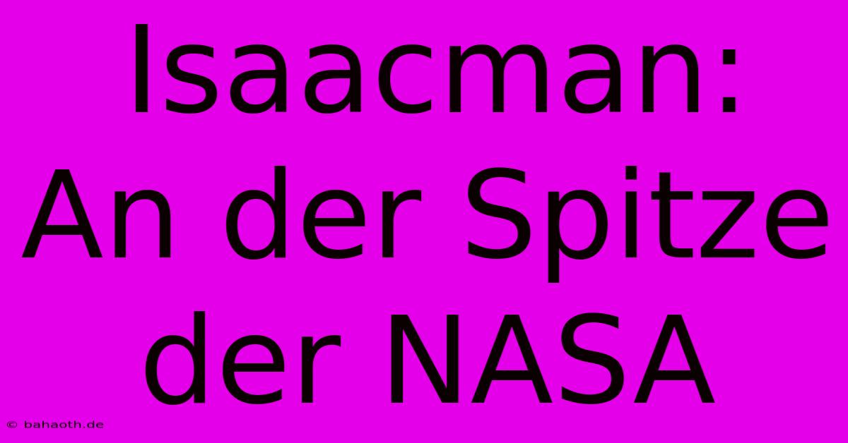 Isaacman:  An Der Spitze Der NASA