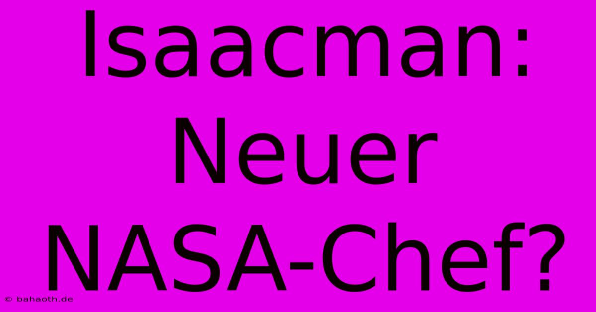 Isaacman: Neuer NASA-Chef?