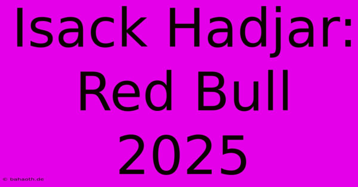 Isack Hadjar: Red Bull 2025