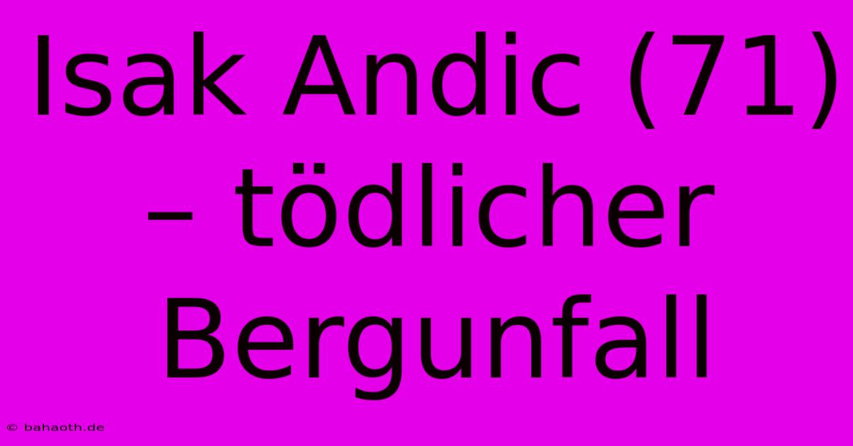 Isak Andic (71) – Tödlicher Bergunfall