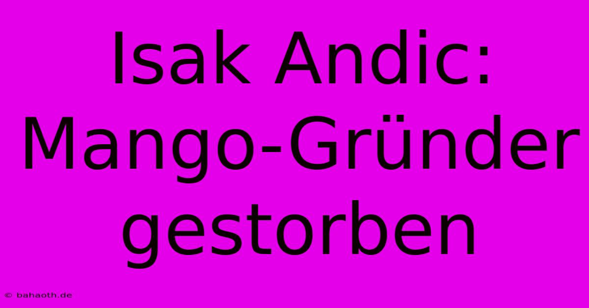 Isak Andic: Mango-Gründer Gestorben