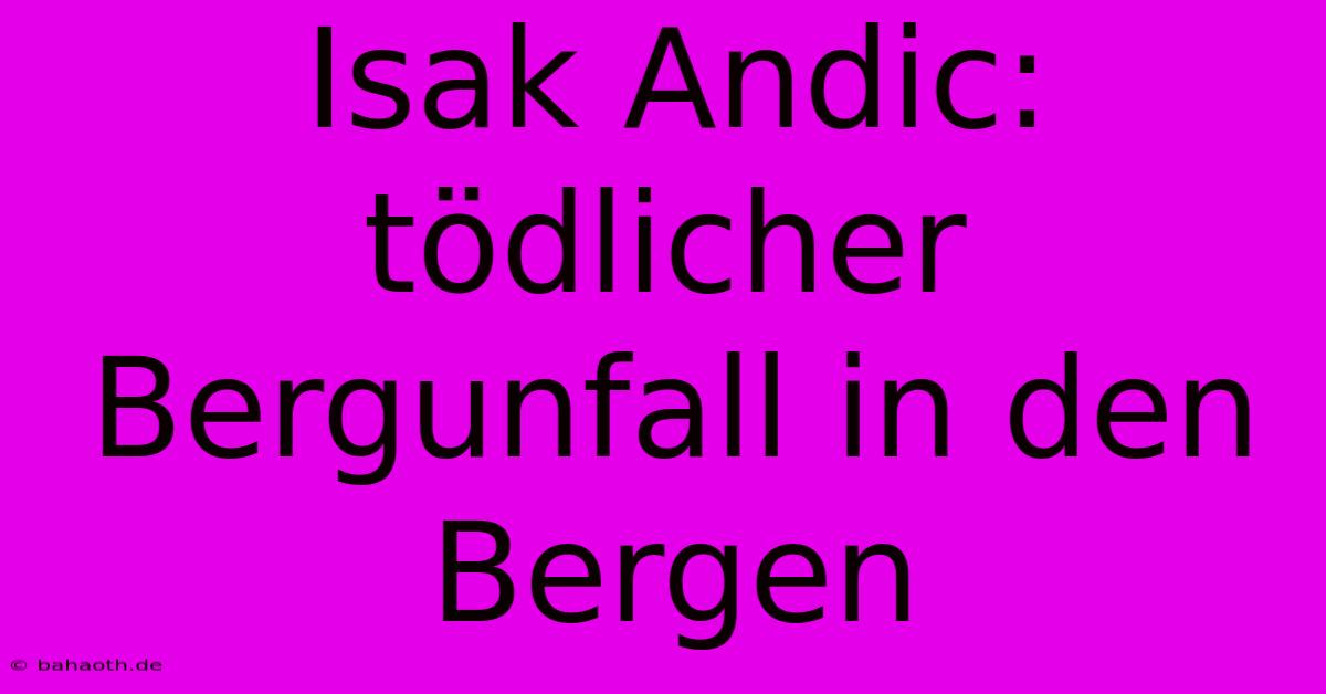 Isak Andic: Tödlicher Bergunfall In Den Bergen