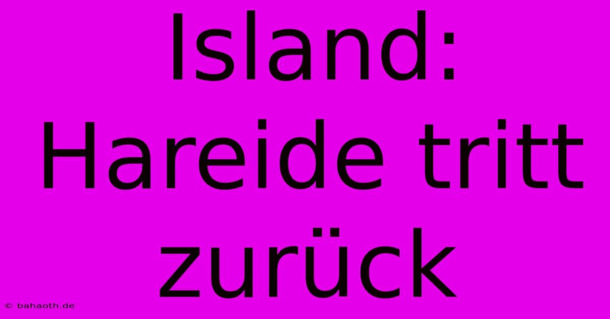 Island: Hareide Tritt Zurück