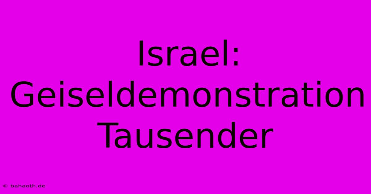 Israel: Geiseldemonstration Tausender