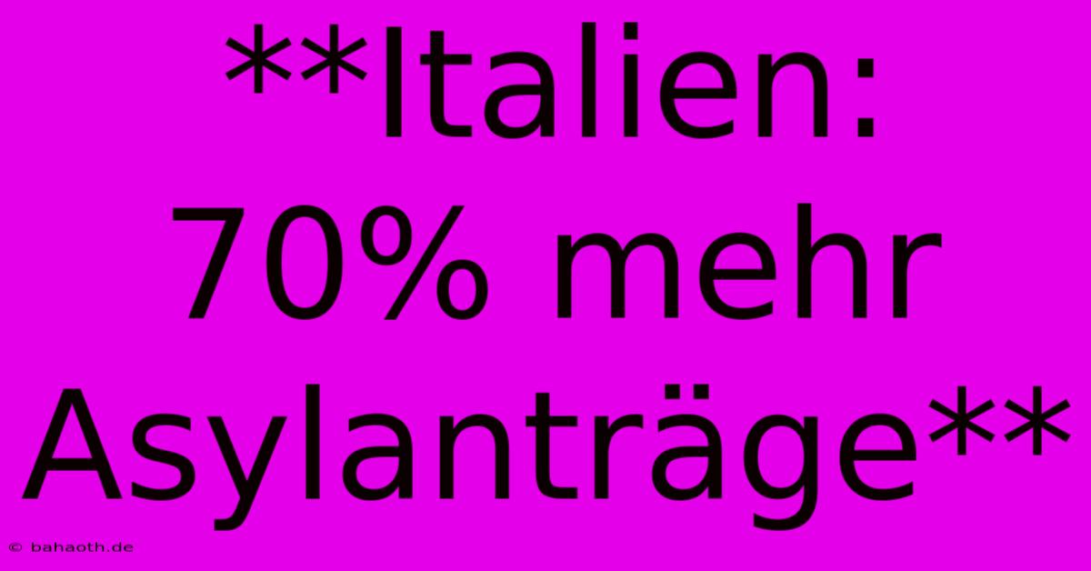 **Italien: 70% Mehr Asylanträge**