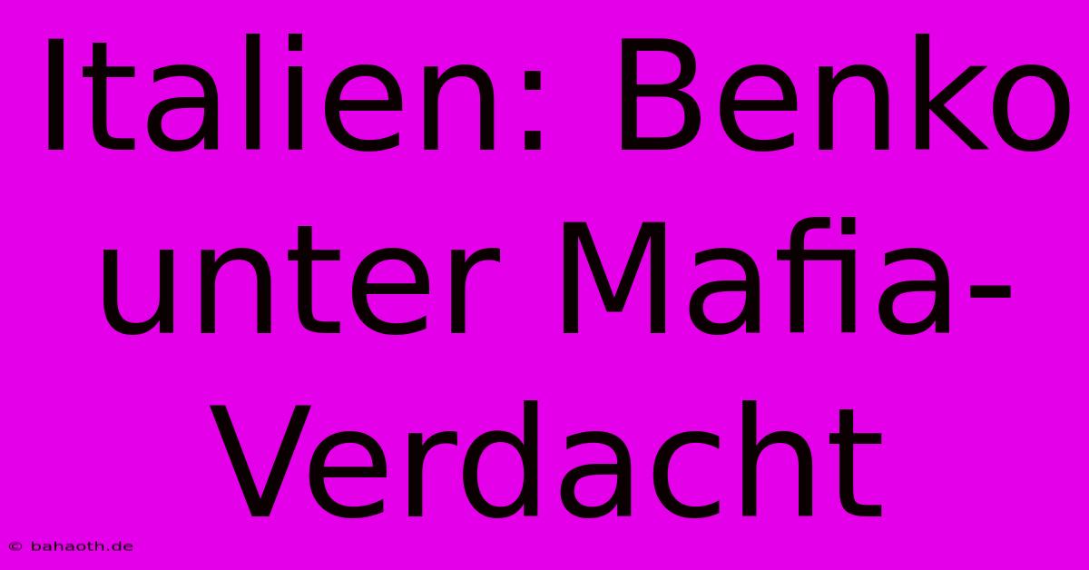 Italien: Benko Unter Mafia-Verdacht