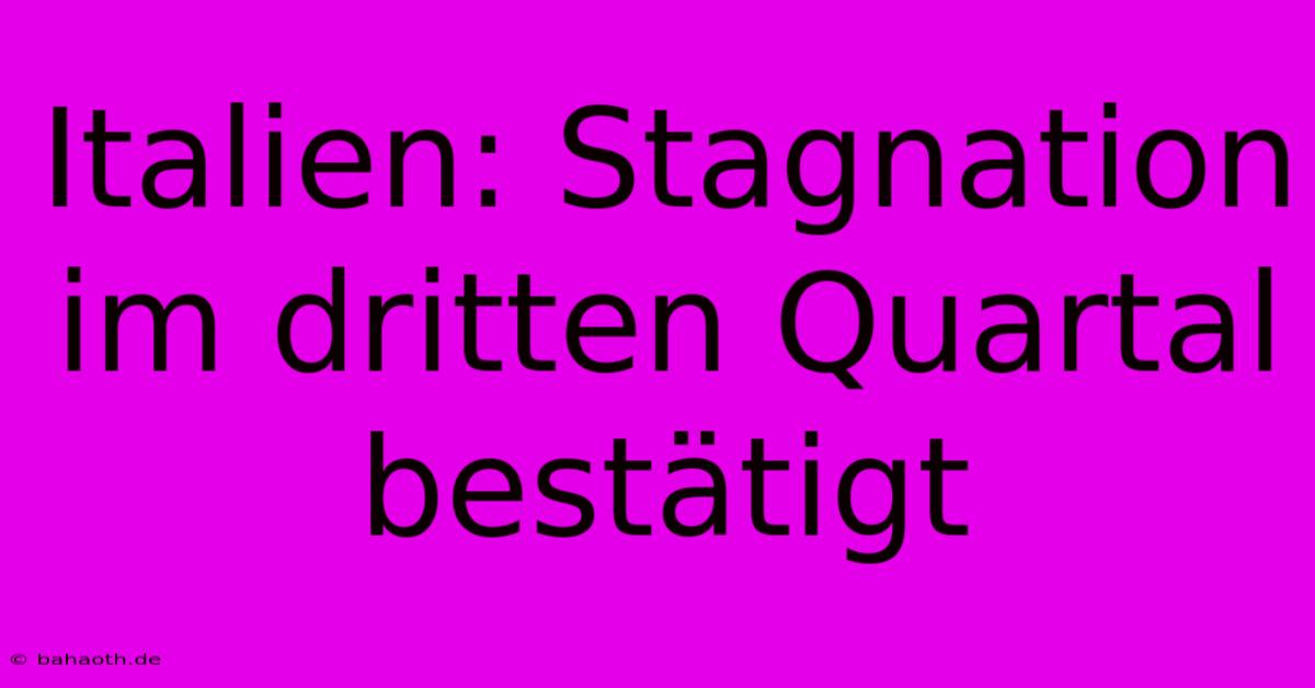 Italien: Stagnation Im Dritten Quartal Bestätigt