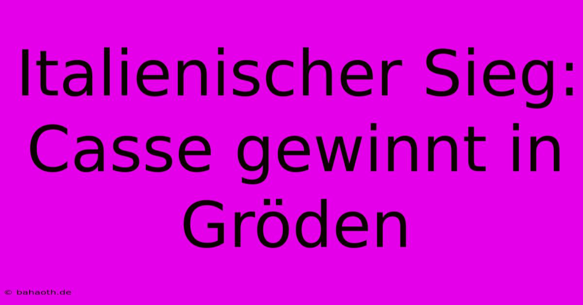 Italienischer Sieg: Casse Gewinnt In Gröden