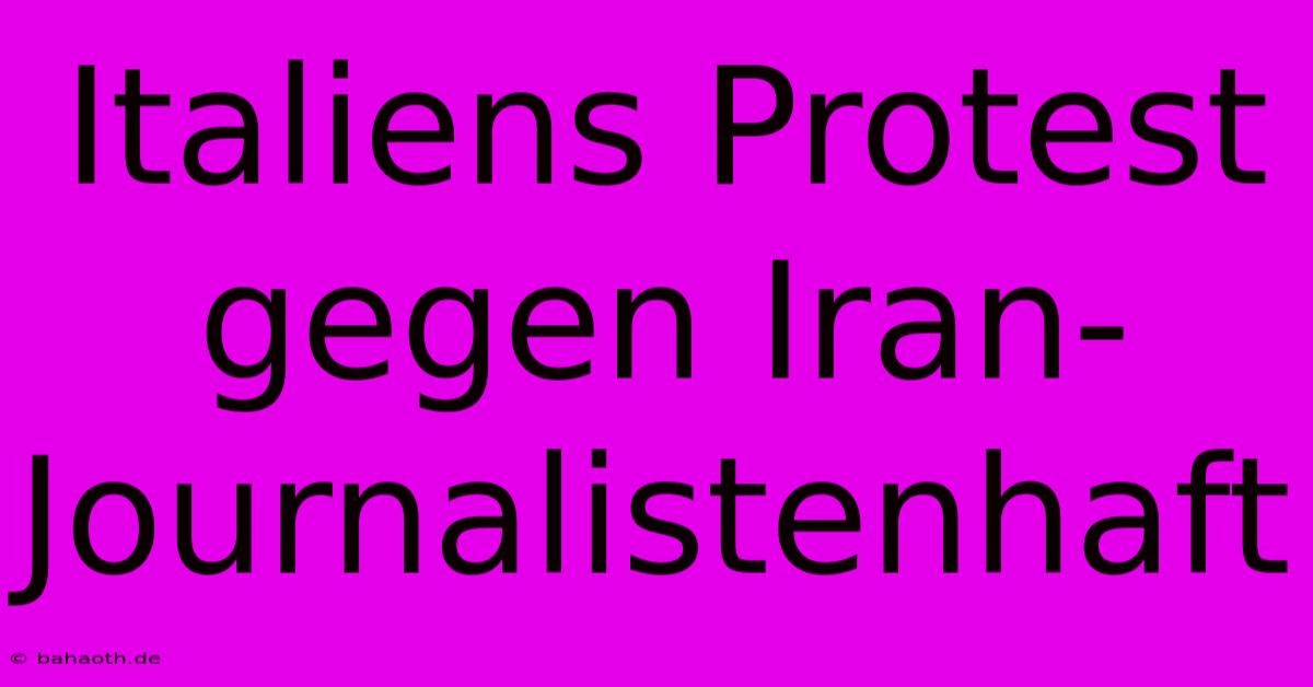 Italiens Protest Gegen Iran-Journalistenhaft