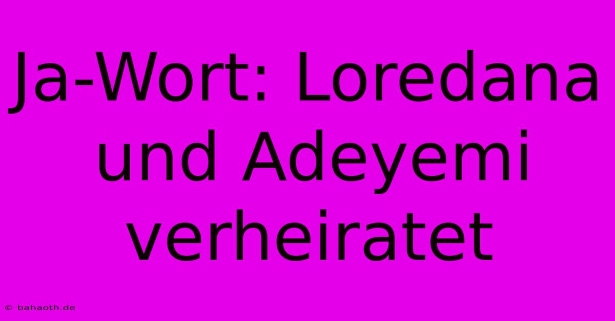 Ja-Wort: Loredana Und Adeyemi Verheiratet