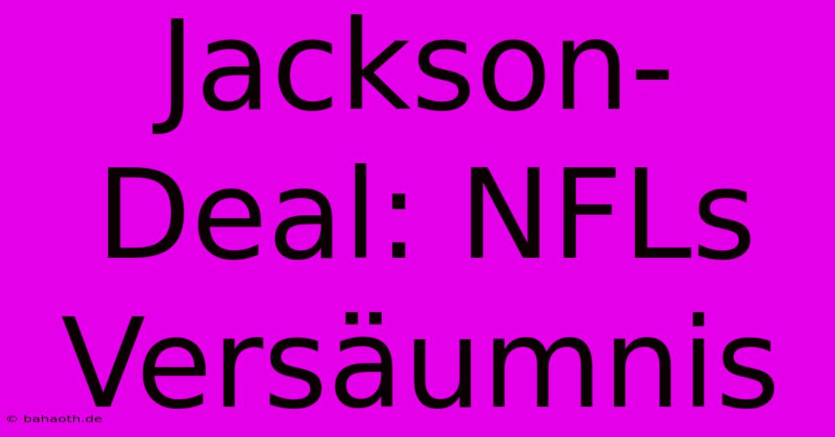 Jackson-Deal: NFLs Versäumnis