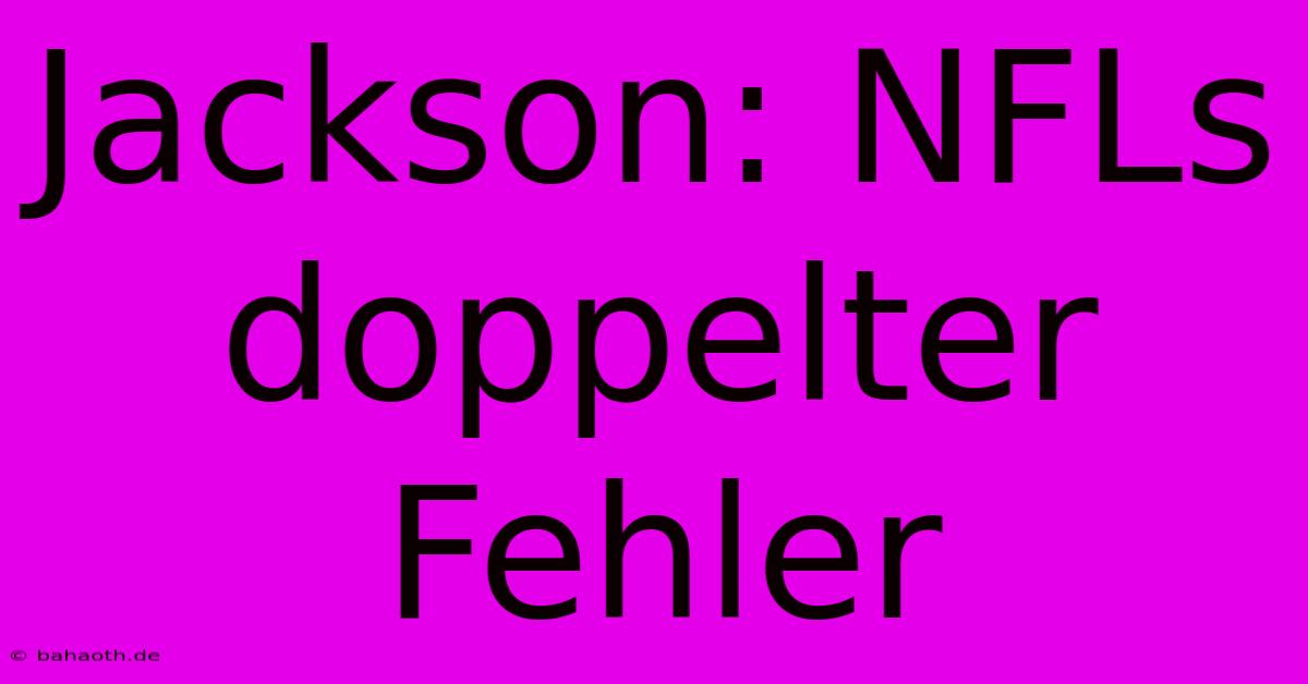 Jackson: NFLs Doppelter Fehler