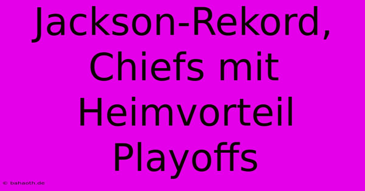 Jackson-Rekord, Chiefs Mit Heimvorteil Playoffs