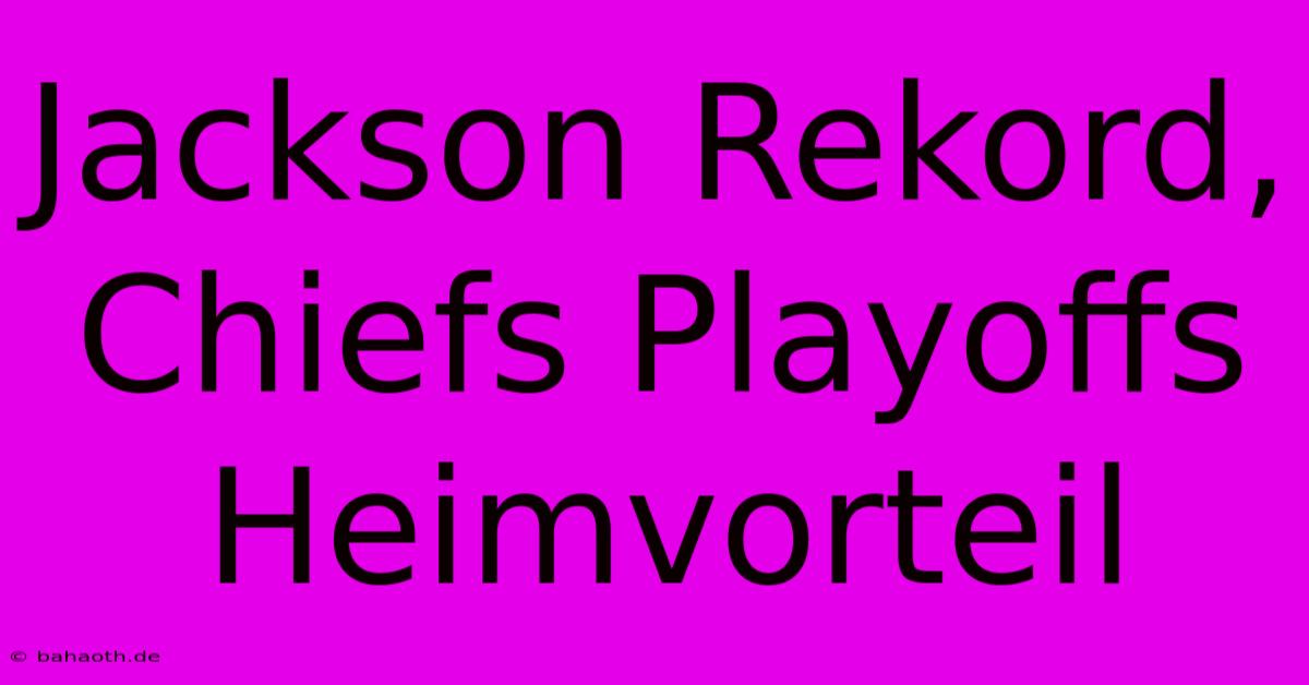 Jackson Rekord, Chiefs Playoffs Heimvorteil