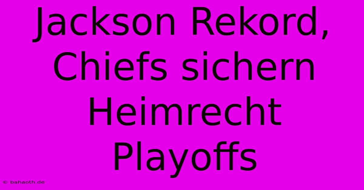 Jackson Rekord, Chiefs Sichern Heimrecht Playoffs