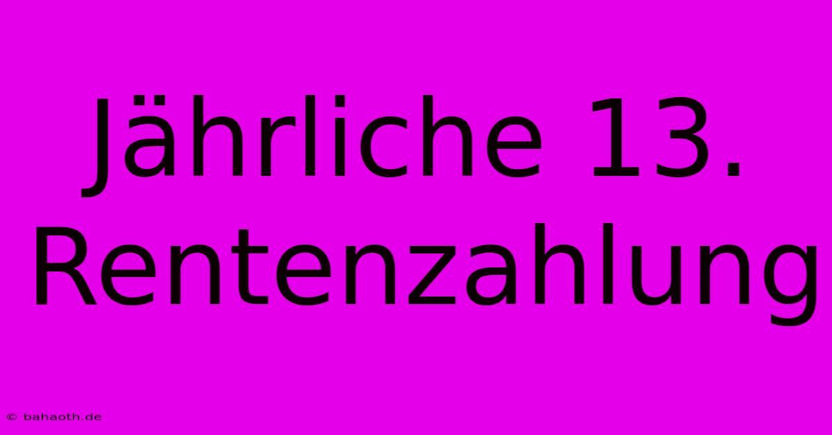 Jährliche 13. Rentenzahlung