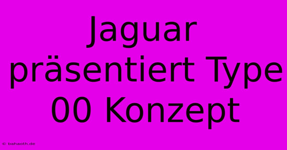 Jaguar Präsentiert Type 00 Konzept