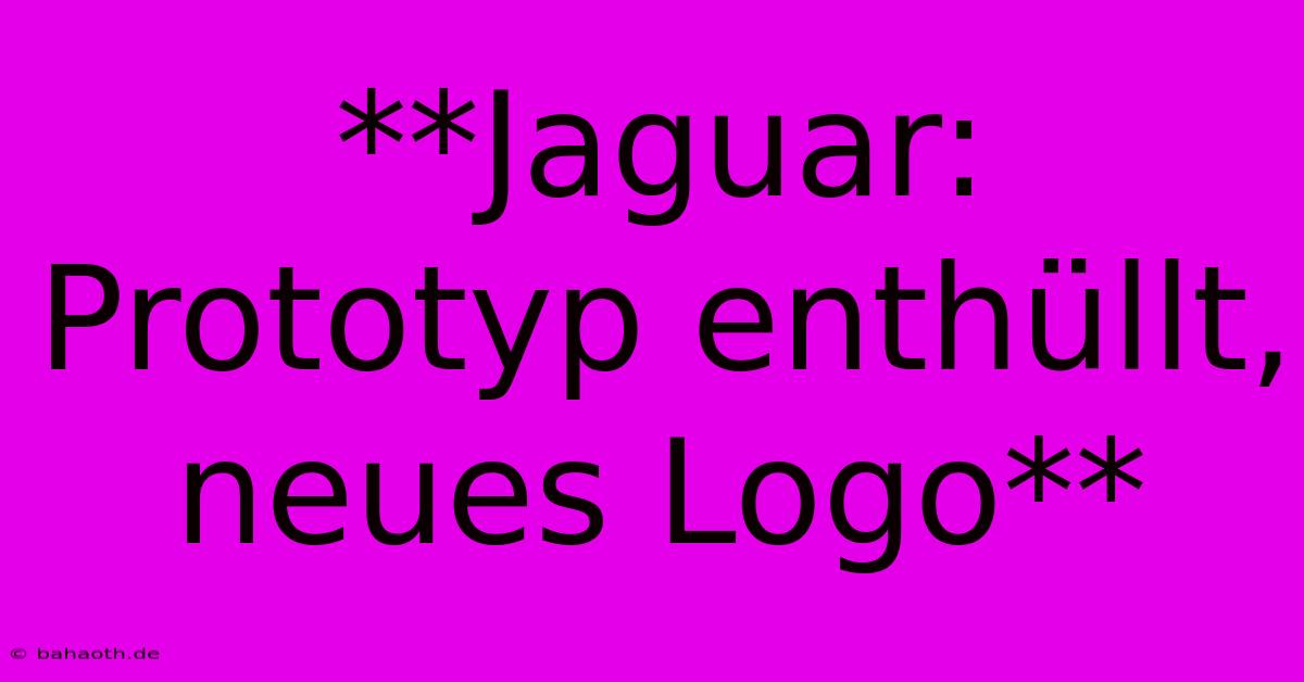 **Jaguar: Prototyp Enthüllt, Neues Logo**