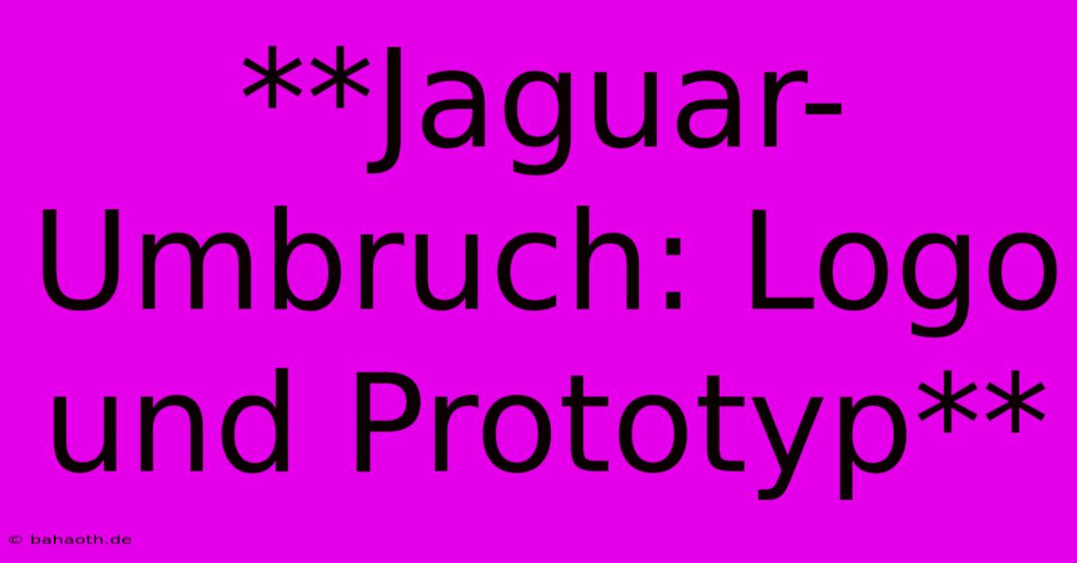 **Jaguar-Umbruch: Logo Und Prototyp**