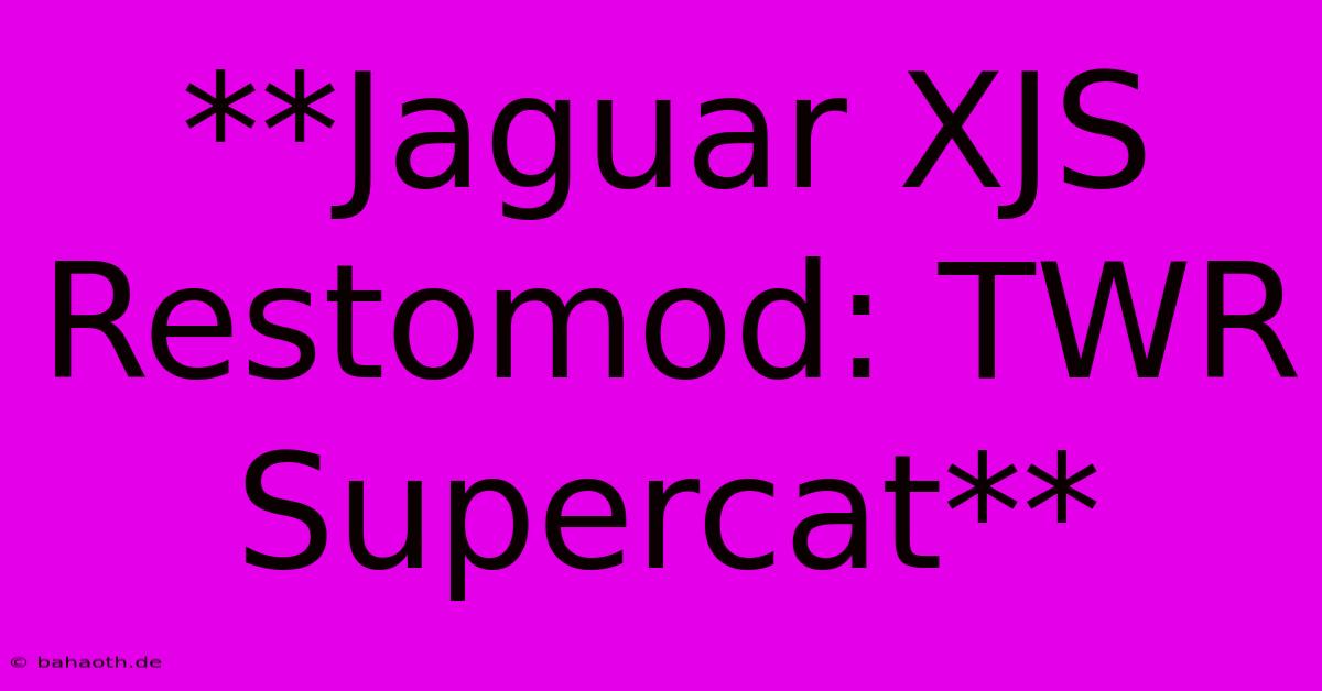 **Jaguar XJS Restomod: TWR Supercat**