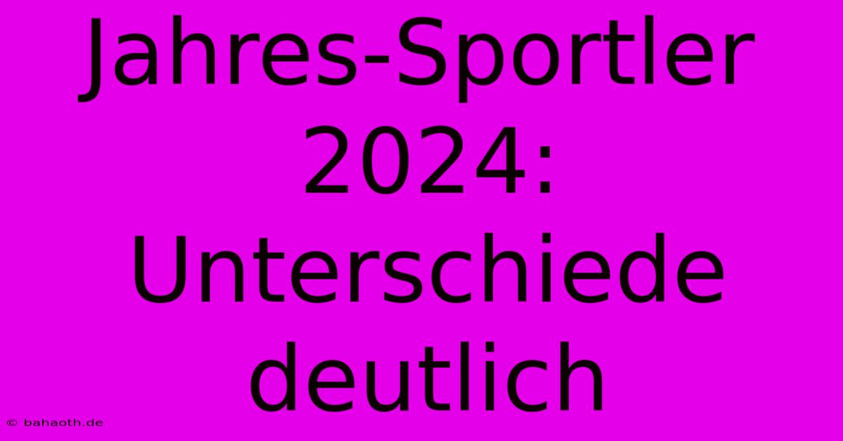 Jahres-Sportler 2024: Unterschiede Deutlich