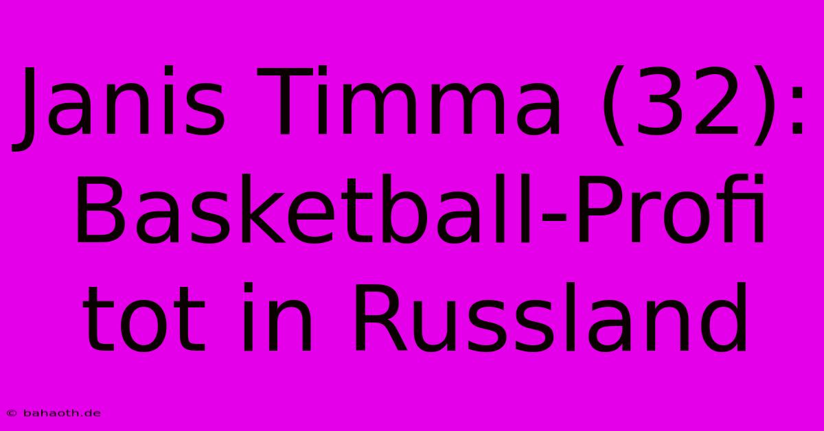 Janis Timma (32): Basketball-Profi Tot In Russland