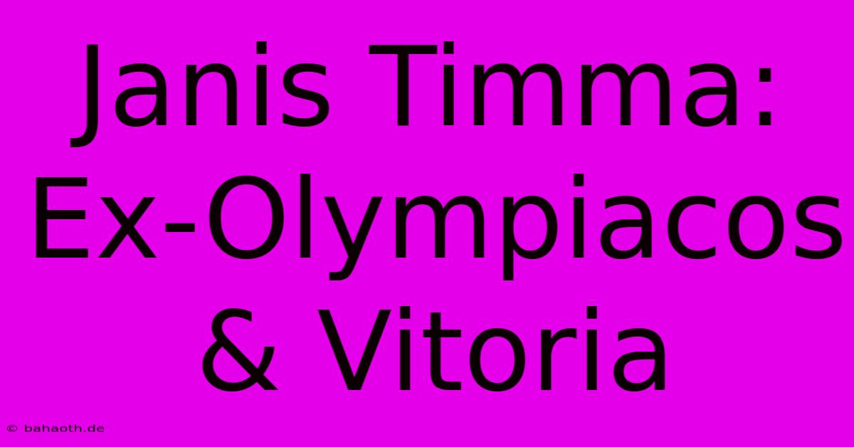 Janis Timma: Ex-Olympiacos & Vitoria