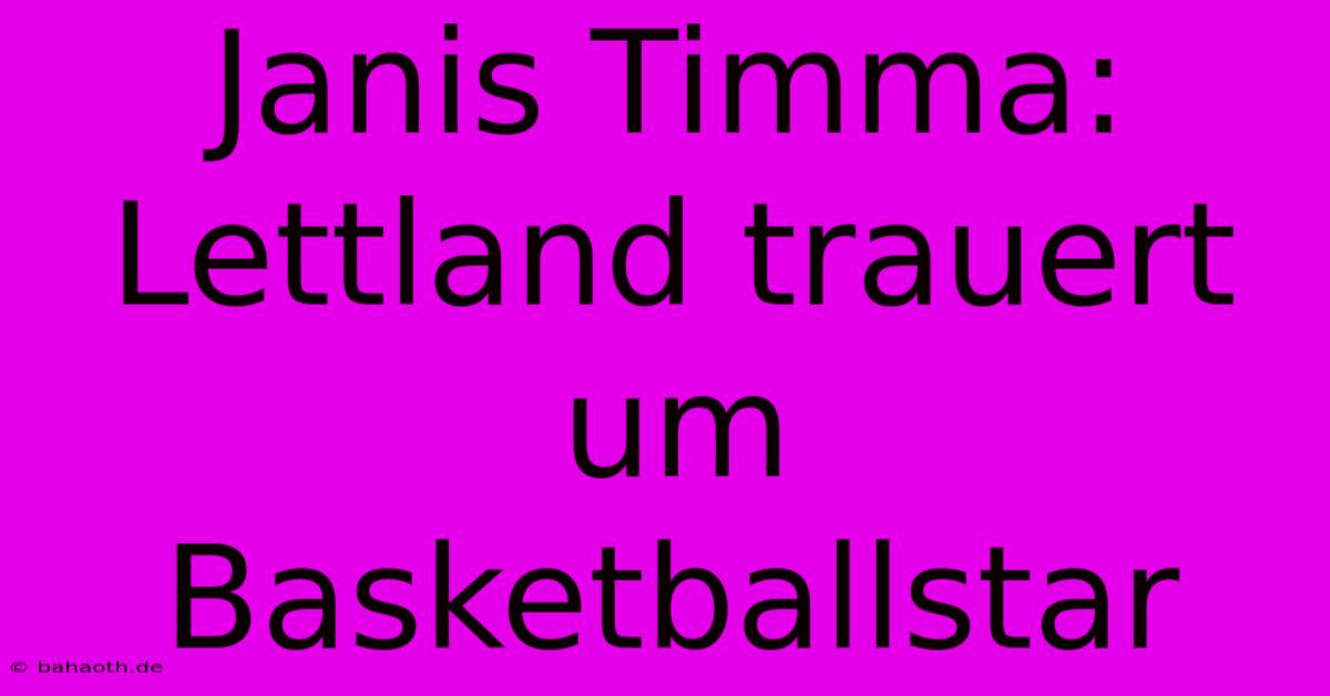 Janis Timma: Lettland Trauert Um Basketballstar