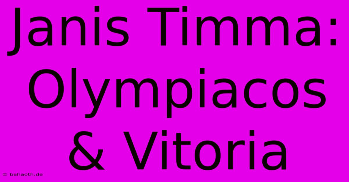 Janis Timma: Olympiacos & Vitoria