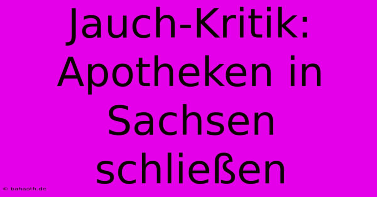 Jauch-Kritik: Apotheken In Sachsen Schließen