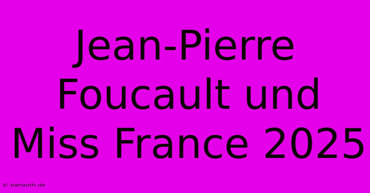 Jean-Pierre Foucault Und Miss France 2025