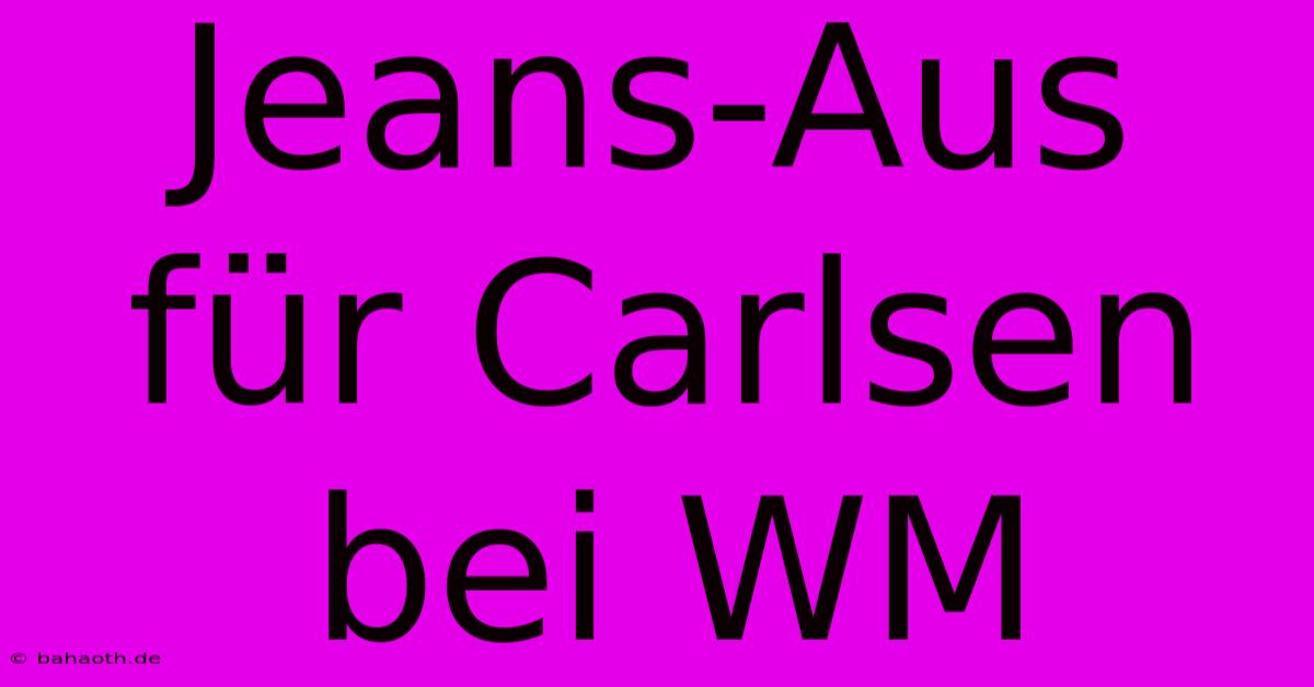 Jeans-Aus Für Carlsen Bei WM