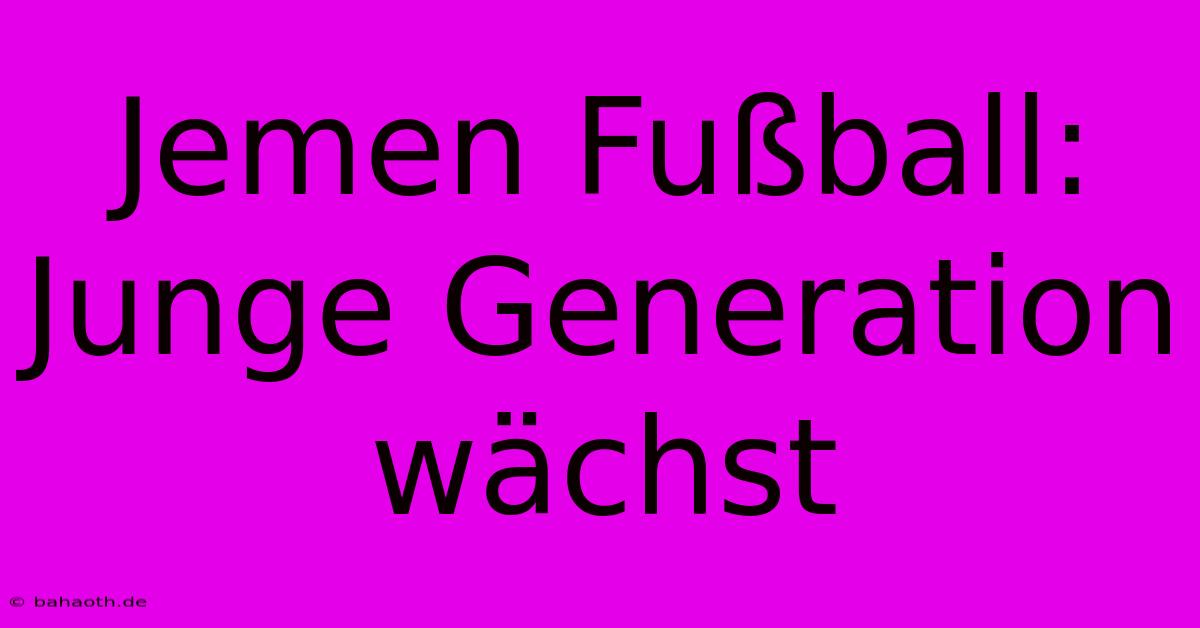 Jemen Fußball: Junge Generation Wächst