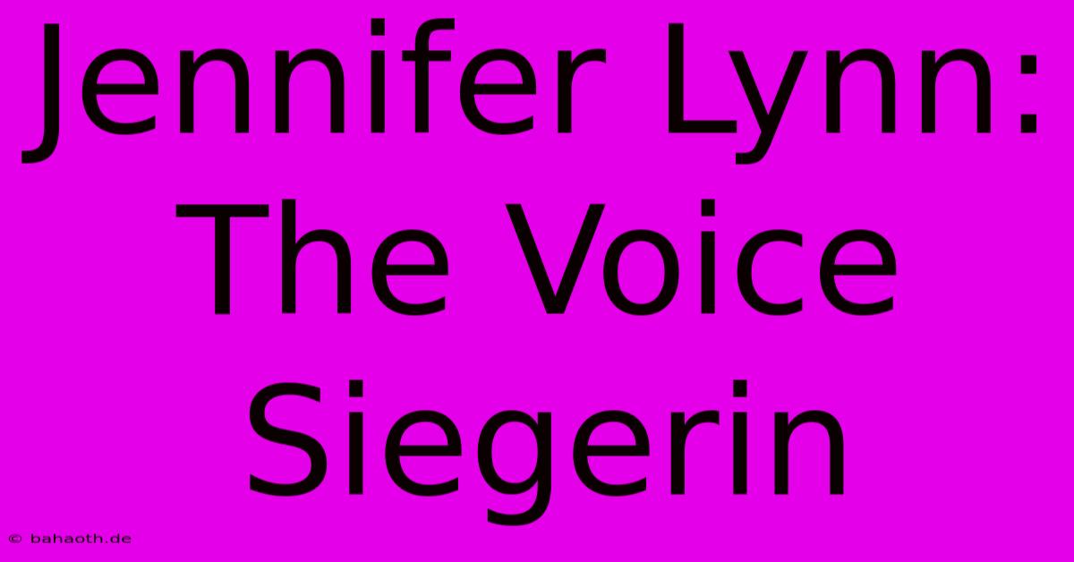 Jennifer Lynn: The Voice Siegerin