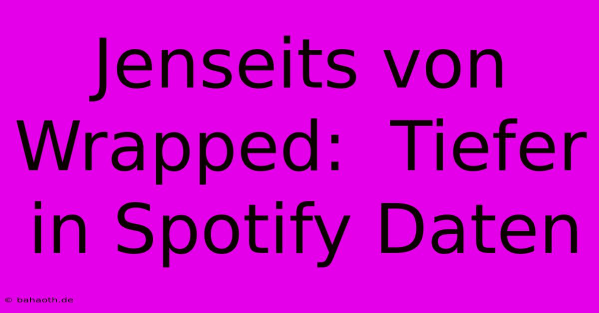 Jenseits Von Wrapped:  Tiefer In Spotify Daten