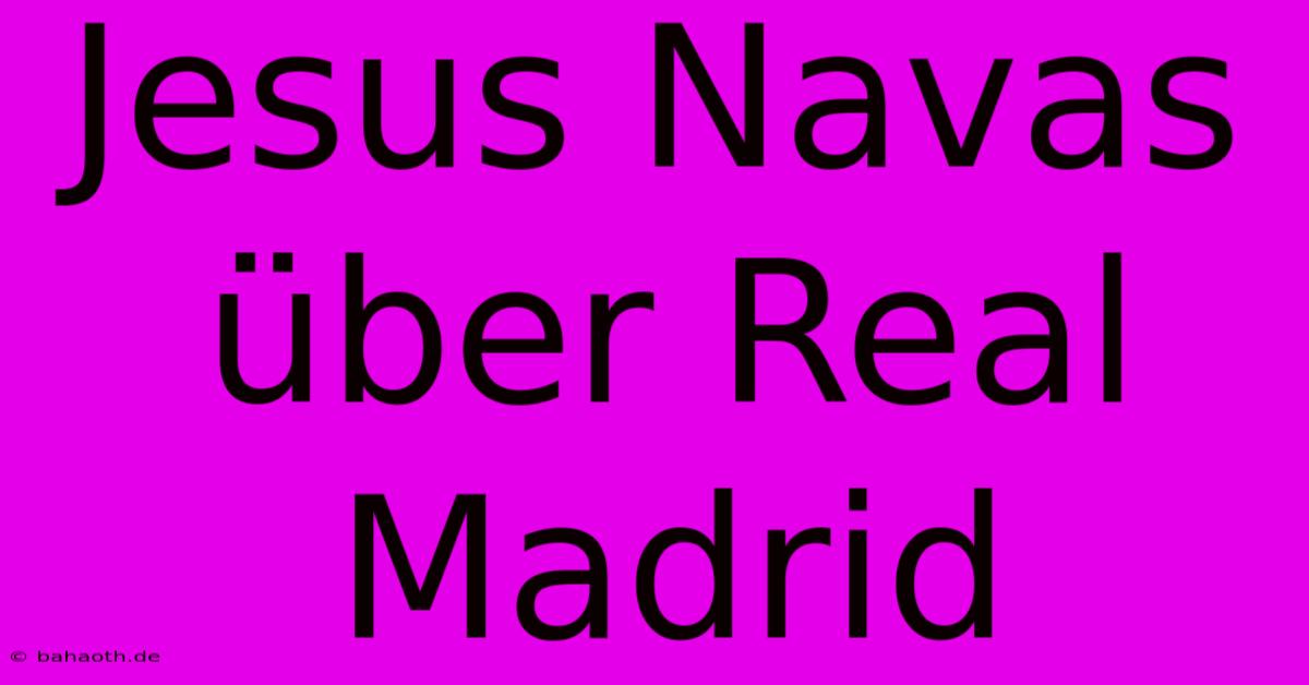 Jesus Navas Über Real Madrid