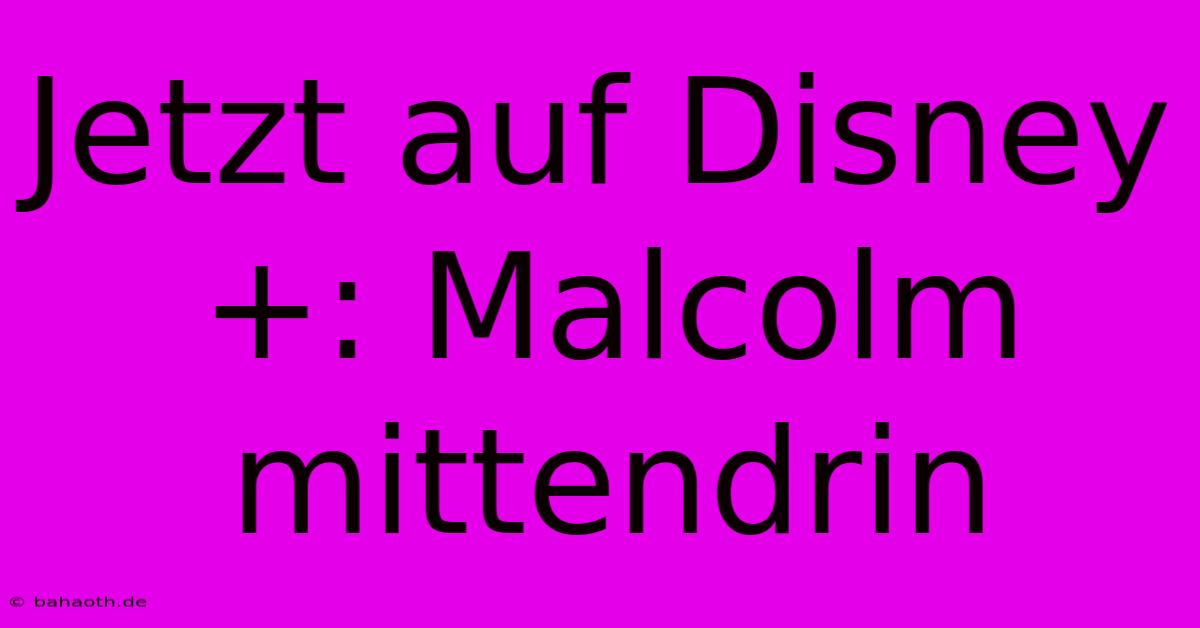 Jetzt Auf Disney+: Malcolm Mittendrin