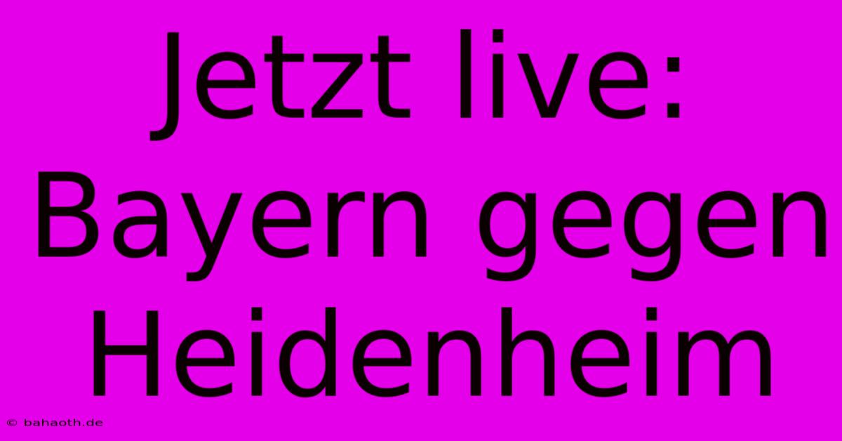 Jetzt Live: Bayern Gegen Heidenheim