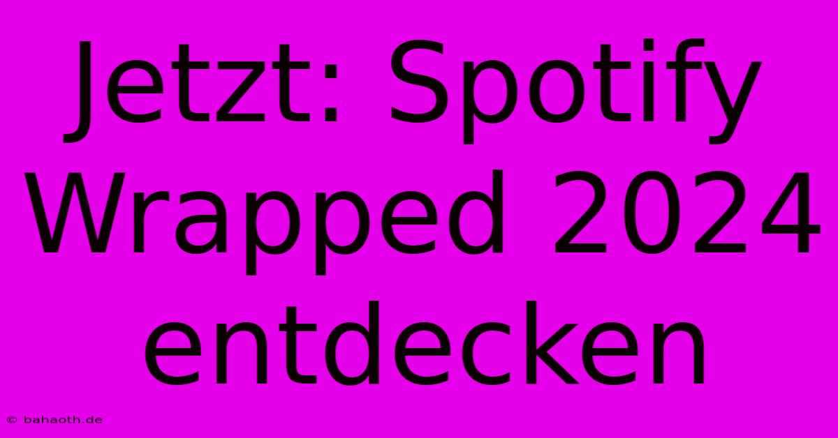 Jetzt: Spotify Wrapped 2024 Entdecken