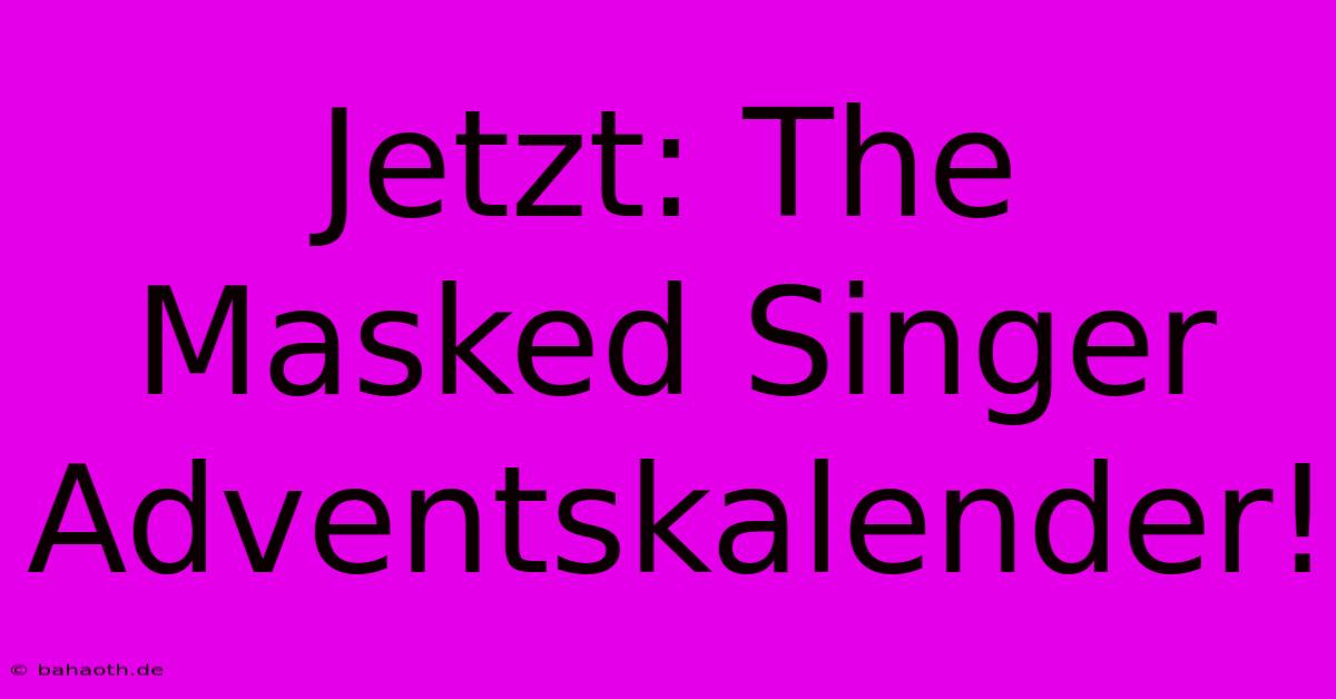 Jetzt: The Masked Singer Adventskalender!