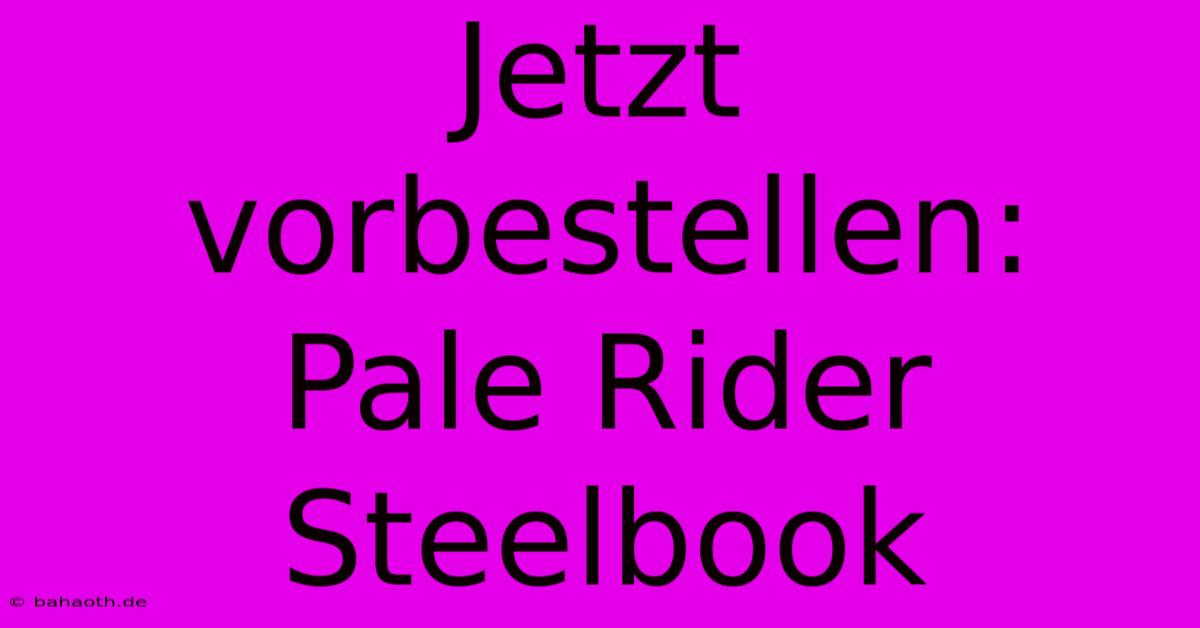 Jetzt Vorbestellen: Pale Rider Steelbook