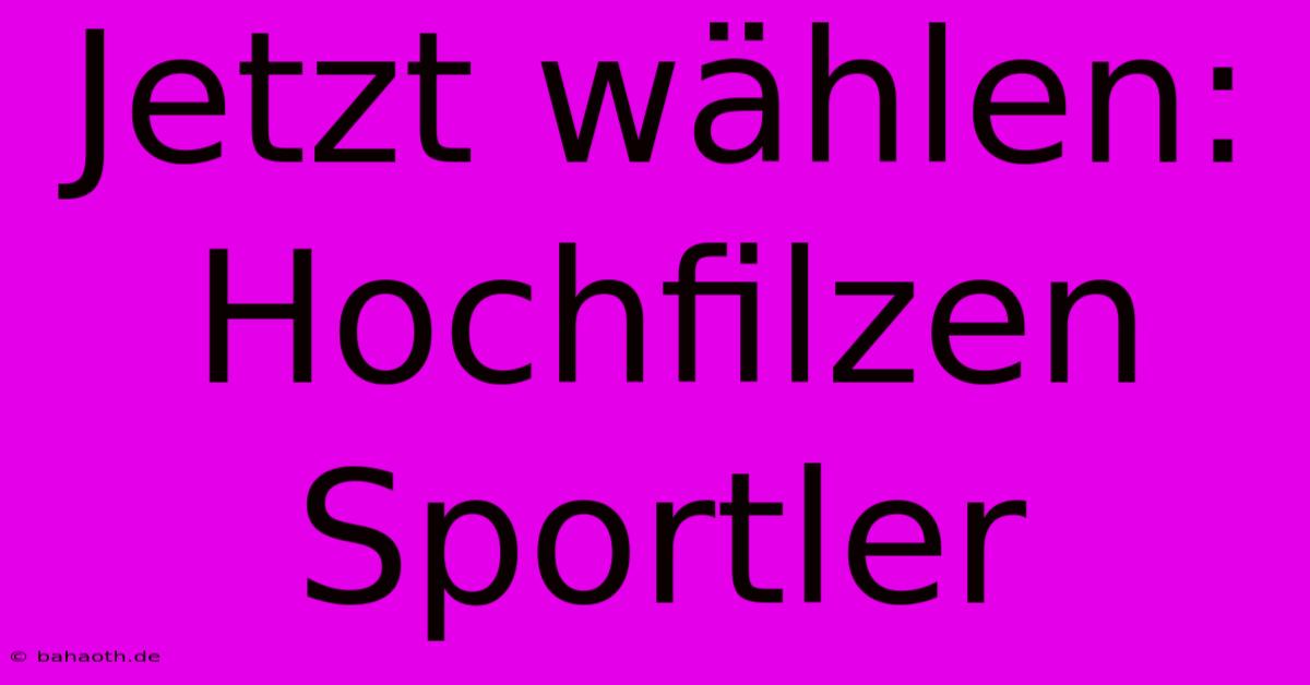 Jetzt Wählen: Hochfilzen Sportler