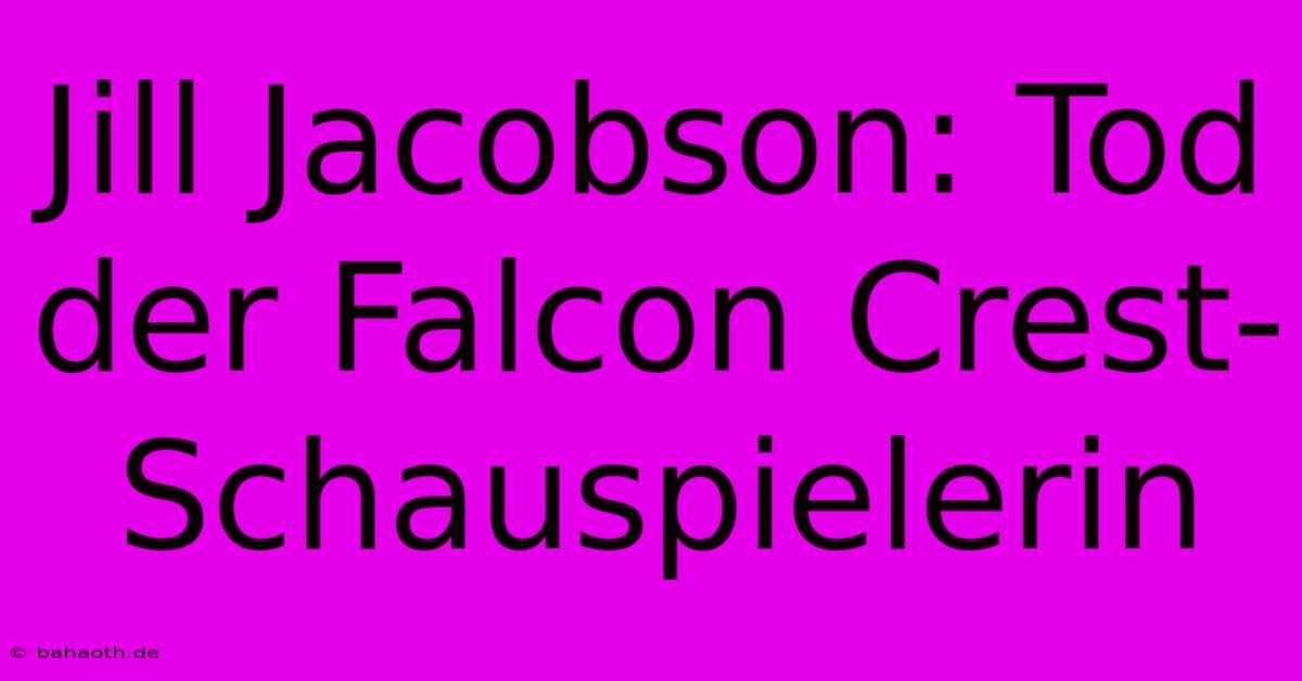 Jill Jacobson: Tod Der Falcon Crest-Schauspielerin