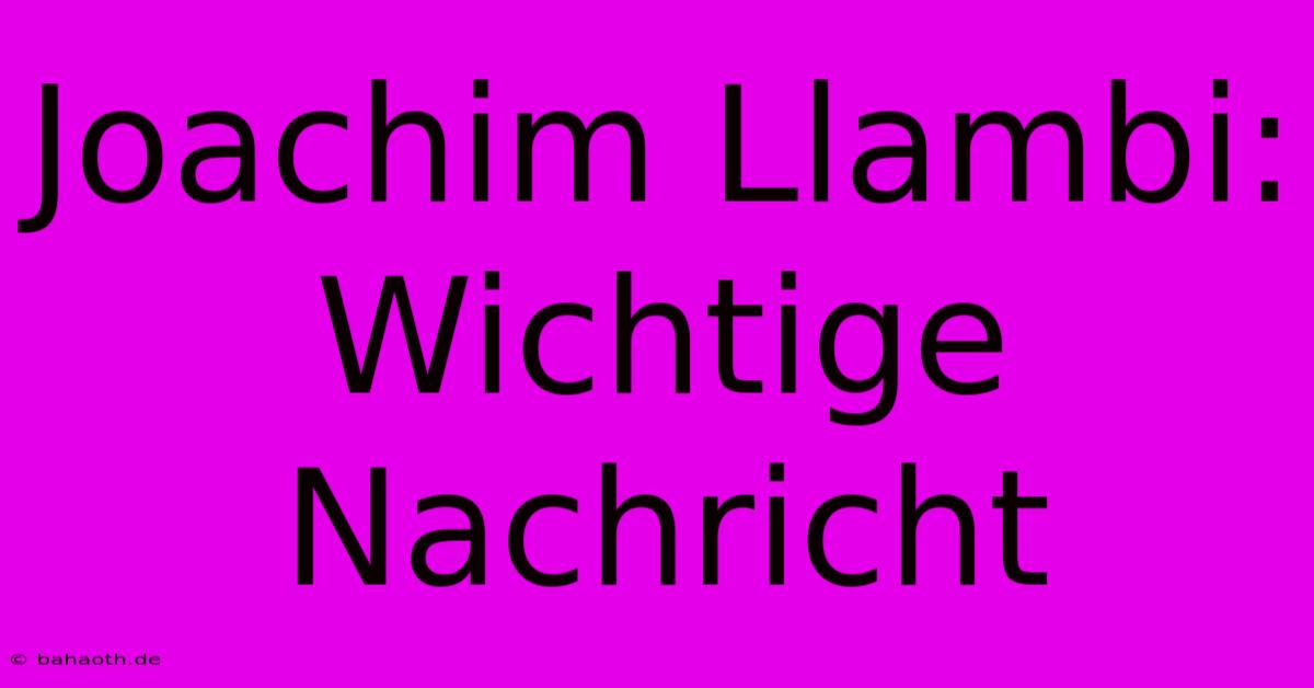 Joachim Llambi:  Wichtige Nachricht