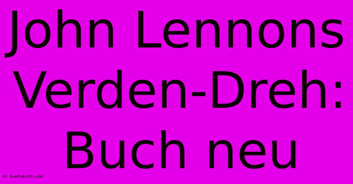 John Lennons Verden-Dreh: Buch Neu