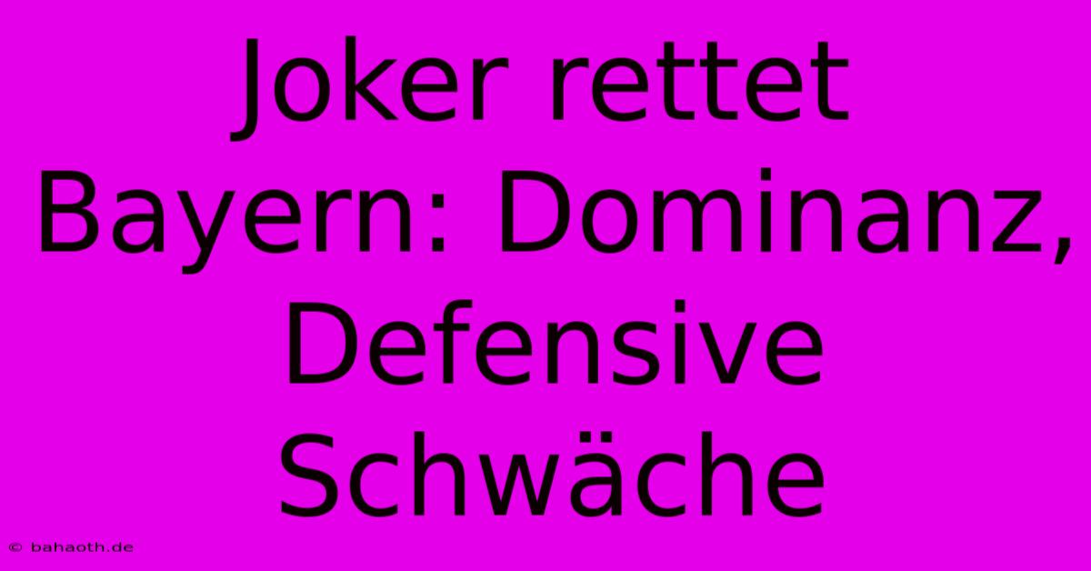 Joker Rettet Bayern: Dominanz, Defensive Schwäche